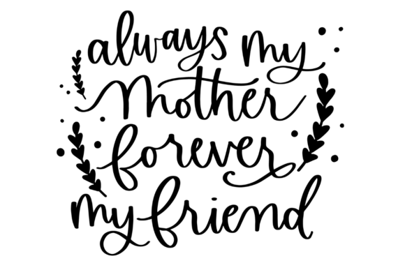 Always My Mother Forever My Friend