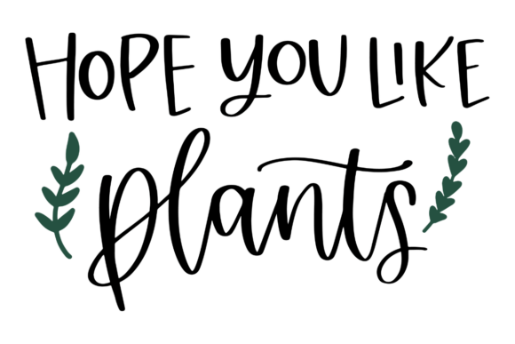 Hope You Like Plants